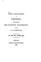 Two lectures on tanning, delivered before the Eclectic fraternity, on the 7th and 14th February, 1838