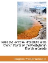 Rules and Forms of Procedure in the Church Courts of the Presbyterian Church in Canada
