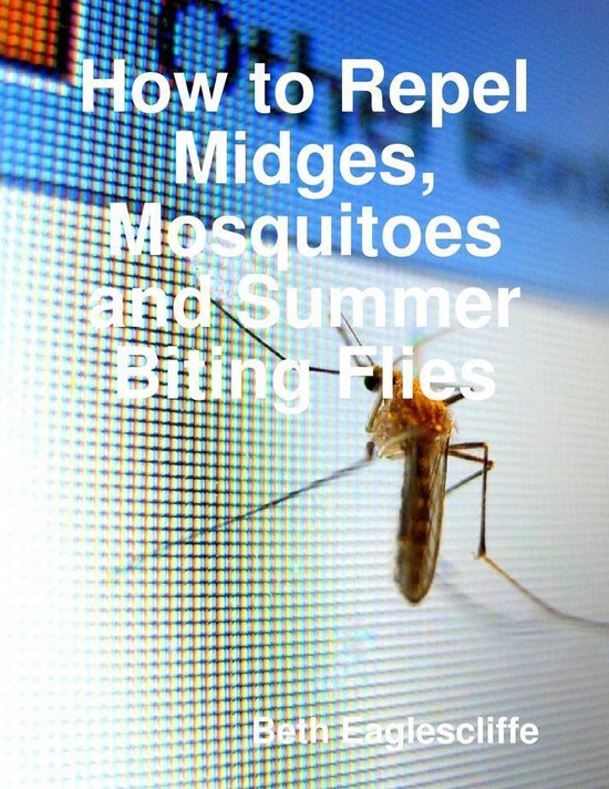 How to Repel Midges, Mosquitos and Summer Biting Flies (ebook), Beth