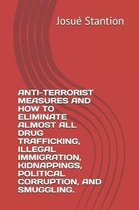 Anti-Terrorist Measures and How to Eliminate Almost All Drug Trafficking, Illegal Immigration, Kidnappings, Political Corruption, and Smuggling.