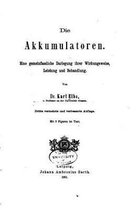 Die Akkumulatoren, Eine Gemeinfassliche Darlegung ihrer Wirkungsweise