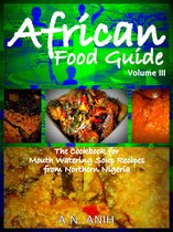 African Food Guide- The Cookbook for Mouth Watering Soup Recipes from Northern Nigeria Vol. III