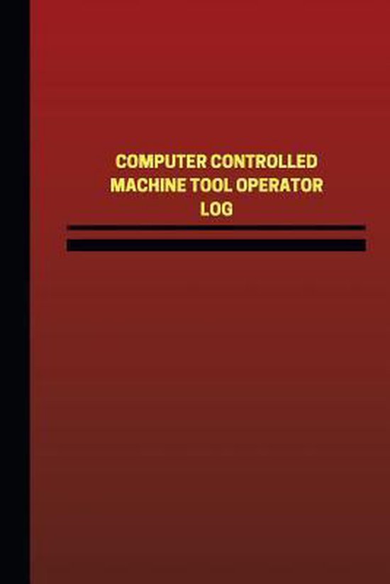 Computer Controlled Machine Tool Operator Log (Logbook, Journal 124
