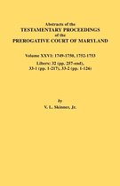 Abstracts of the Testamentary Proceedings of the Prerogative Court of Maryland. Volume XXVI: 1749-1750, 1752-1753. Libers