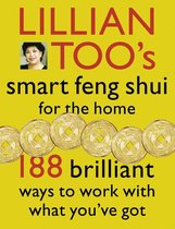 Lillian Too’s Smart Feng Shui For The Home: 188 brilliant ways to work with what you’ve got