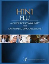 H1N1 FLU A Guide for Community and Faith-Based Organizations