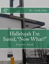 Hallelujah I'm Saved, now What?