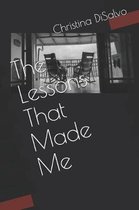 The Lessons That Made Me