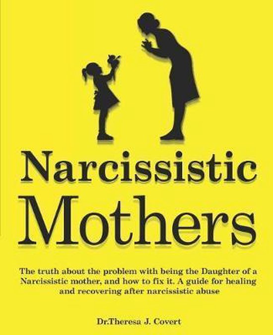 Narcissistic Mothers: The truth about the problem with being ... - cover