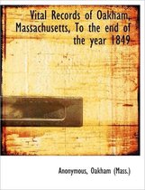 Vital Records of Oakham, Massachusetts, to the End of the Year 1849