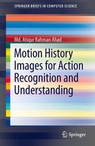 SpringerBriefs in Computer Science - Motion History Images for Action Recognition and Understanding