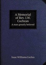 A Memorial of Rev. I.W. Cochran A man greatly beloved
