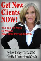 Get New Clients Now: The Top 10 Ways to Attract New Clients
