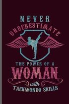 Never Underestimate the power of a Woman with Taekwondo Skills