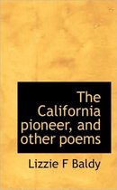 The California Pioneer, and Other Poems