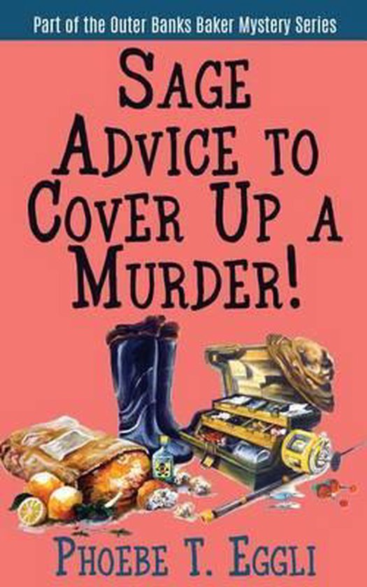Sage Advice to Cover Up a Murder!, Phoebe T Eggli 9781511987271