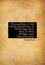 Proceedings of the 250th Anniversary of Old Bridgewater Mass at West Bridgewater Massachusetts