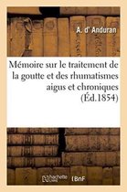 Sciences- Mémoire Sur Le Traitement de la Goutte Et Des Rhumatismes Aigus Et Chroniques