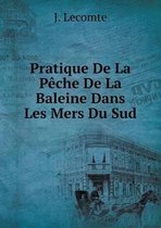 Pratique de La Peche de La Baleine Dans Les Mers Du Sud