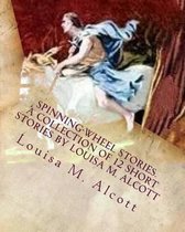 Spinning-Wheel Stories. A collection of 12 short stories by Louisa M. Alcott