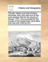 The Life, History and Tryal of Harry Smythee, Esq
