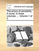 The Errors of Sensibility. a Novel. in Three Volumes. ... Volume 1 of 3