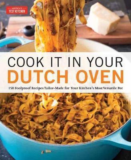 Cook It in Your Dutch Oven 150 Foolproof Recipes TailorMade for Your