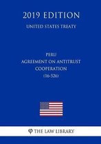Peru - Agreement on Antitrust Cooperation (16-526) (United States Treaty)
