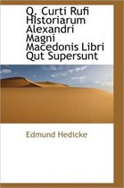 Q. Curti Rufi Historiarum Alexandri Magni Macedonis Libri Qut Supersunt