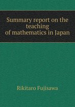 Summary Report on the Teaching of Mathematics in Japan