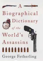 A Biographical Dictionary of the World's Assassins