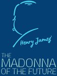 Henry James Collection - The Madonna of the Future