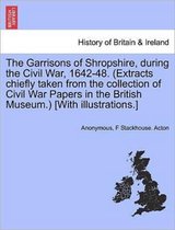 The Garrisons of Shropshire, During the Civil War, 1642-48. (Extracts Chiefly Taken from the Collection of Civil War Papers in the British Museum.) [With Illustrations.]