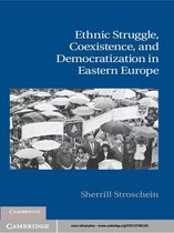 Cambridge Studies in Contentious Politics -  Ethnic Struggle, Coexistence, and Democratization in Eastern Europe
