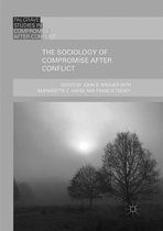 Palgrave Studies in Compromise after Conflict-The Sociology of Compromise after Conflict