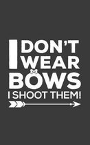 I Don't Wear Bows I Shoot Them