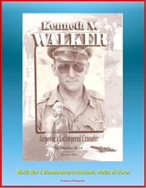 Kenneth N. Walker: Airpower's Untempered Crusader - World War II Bombardment Advocate, Medal of Honor