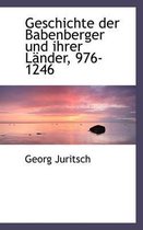Geschichte Der Babenberger Und Ihrer Lander, 976-1246