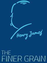 Henry James Collection - The Finer Grain