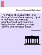 The Picture of Southampton, and Stranger's Hand-Book to Every Object of Interest in the Town and Neighbourhood; With Numerous Highly-Finished Steel Engravings ... Second and Comple