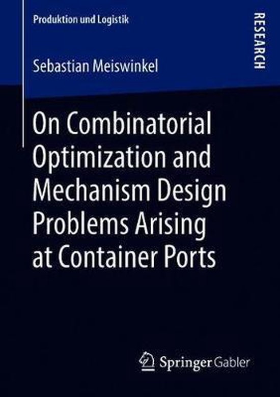 Produktion und Logistik- On Combinatorial Optimization and Mechanism Design Problems Arising at Container Ports