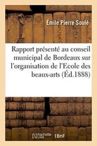 Litterature- Rapport Présenté Au Conseil Municipal de Bordeaux Sur l'Organisation de l'Ecole Des Beaux-Arts