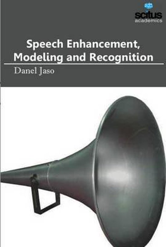 Speech Enhancement, Modeling & Recognition 9781681175850 Danel Jaso