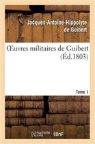 Sciences Sociales- Oeuvres Militaires de Guibert. Tome 1
