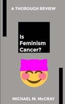 Is Feminism Cancer?