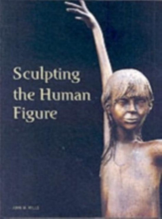Sculpting the Human Figure, John W Mills 9781861268662 Boeken