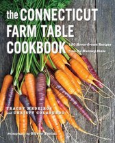 The Farm Table Cookbook 0 - The Connecticut Farm Table Cookbook: 150 Homegrown Recipes from the Nutmeg State (The Farm Table Cookbook)