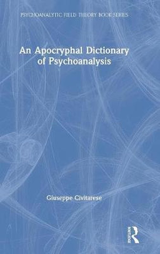 Psychoanalytic Field Theory Book Series-An Apocryphal Dictio ... - cover
