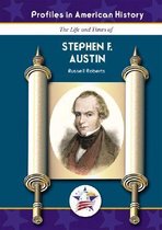 The Life and Times of Stephen F. Austin