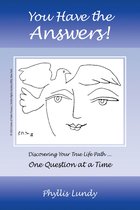 You Have the Answers: Discovering Your True Life Path ... One Question at a Time